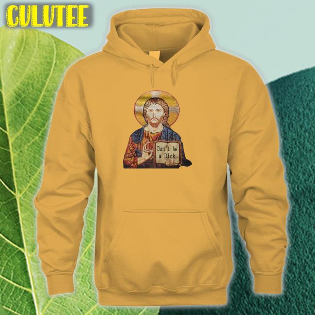 Don't Be A Dick Jesus Shirt Jesus Don't Be A Dick Hooded Sweatshirt RevDaniel