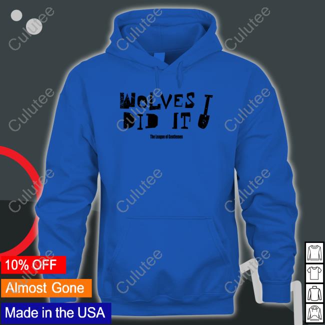 Wolves Did It The League Of Gentlemen Shirt The League Of Gentlemen Alocal Shop Wolves Did It Shirt Cap