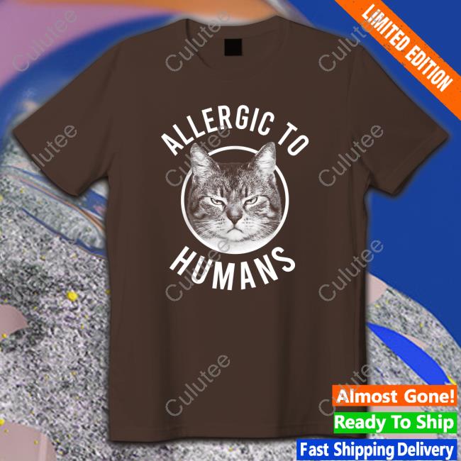 Allergic To Humans Cats TShirts Allergic To Humans Cats Edition Limited Tees Allergic Cats