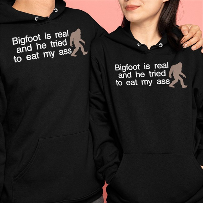Bigfoot Is Real And He Tried To Eat My Ass Hat Black Bigfoot Is Real And He Tried To Eat My Ass Tee Shirt Shirts That Go Hard