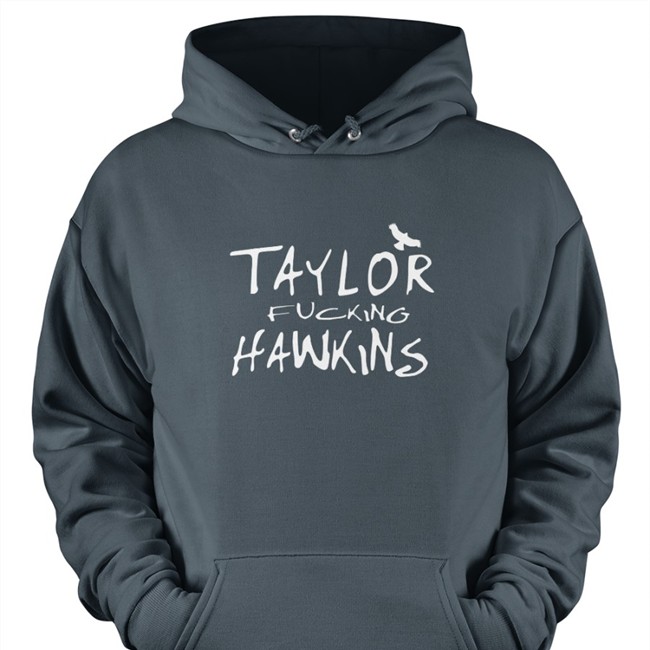 Taylor Fcking Hawkins Hoodie Taylor Fcking Hawkins Tee Shirt