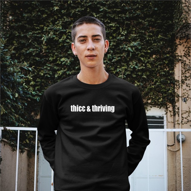 Thicc And Thriving Hoodie Shirts That Go Hard