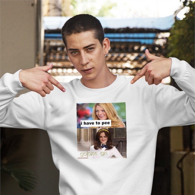 Shirts That Go Hard I Have To Pee Go Piss Girl T Shirt Gossip Girl