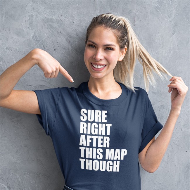 Sure Right After This Map Though T Shirt Black