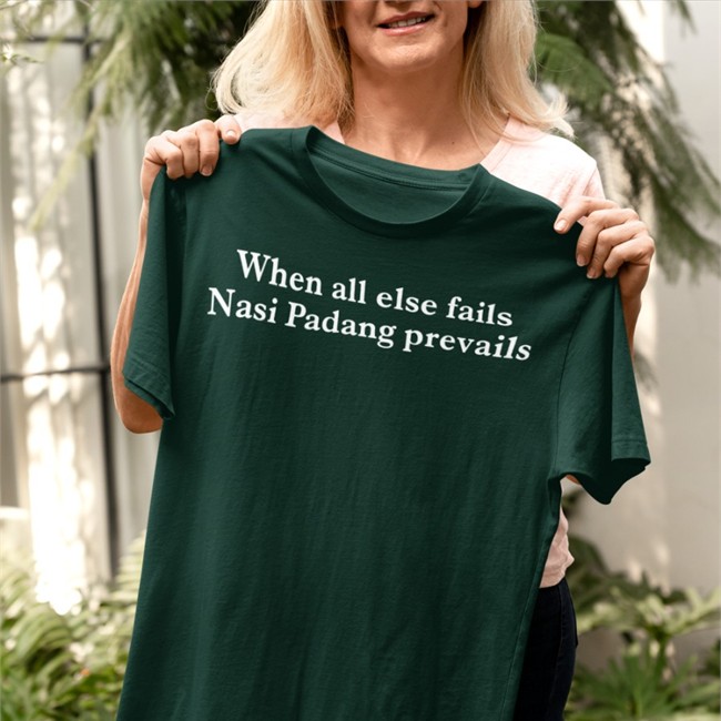 When All Else Fails Nasi Padang Prevails T-Shirt When All Else Fails Nasi Padang Prevails Shirt Black