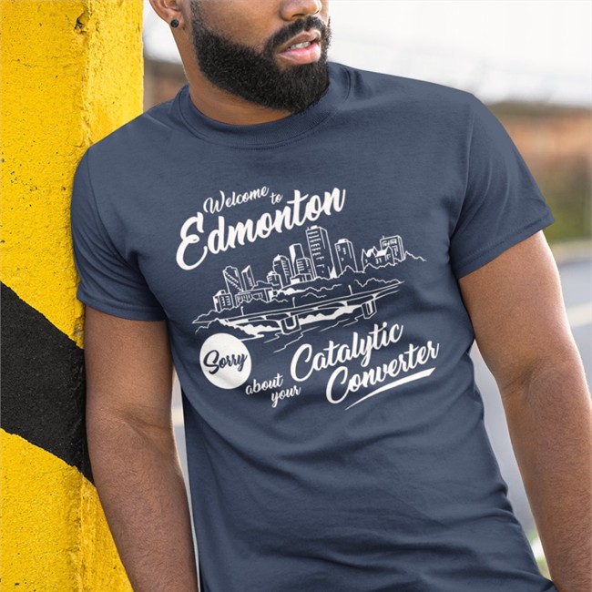 Welcome To Edmonton Sorry About Your Catalytic Converter Tee Shirt