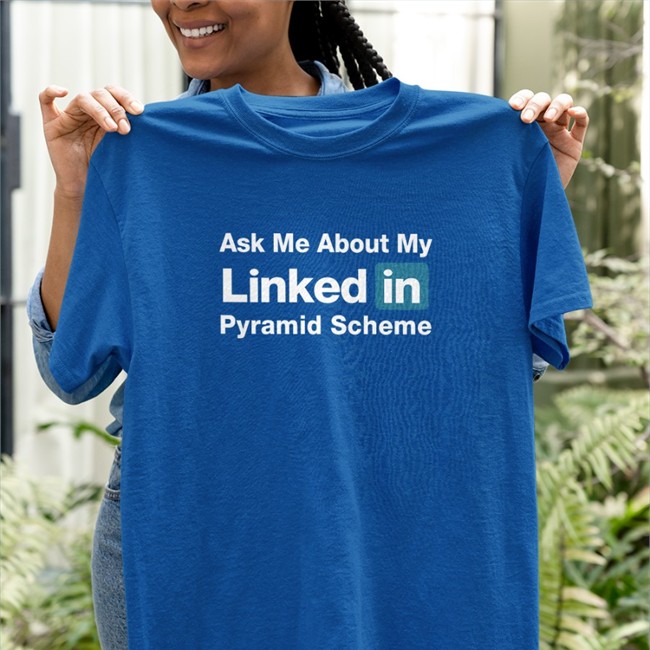 Ask Me About My Linked In Pyramid Scheme Tee Ask Me About My Linked In Pyramid Scheme Tee