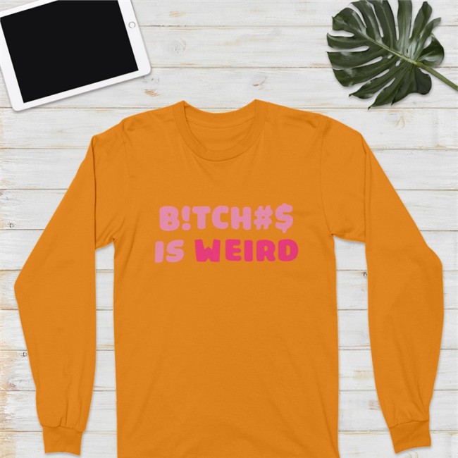 Bitches Is Weird Sweatshirt