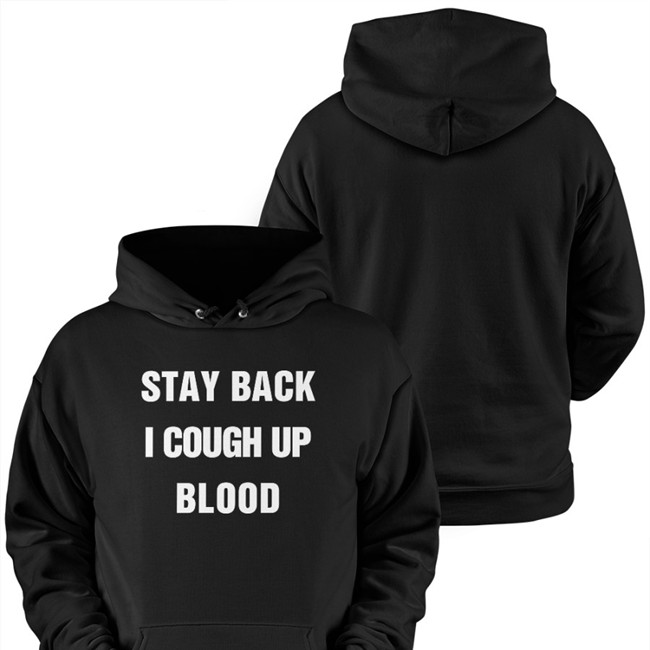 Stay Back I Cough Up Blood Sweatshirt Black Stay Back I Cough Up Blood Black Hooded Sweatshirt