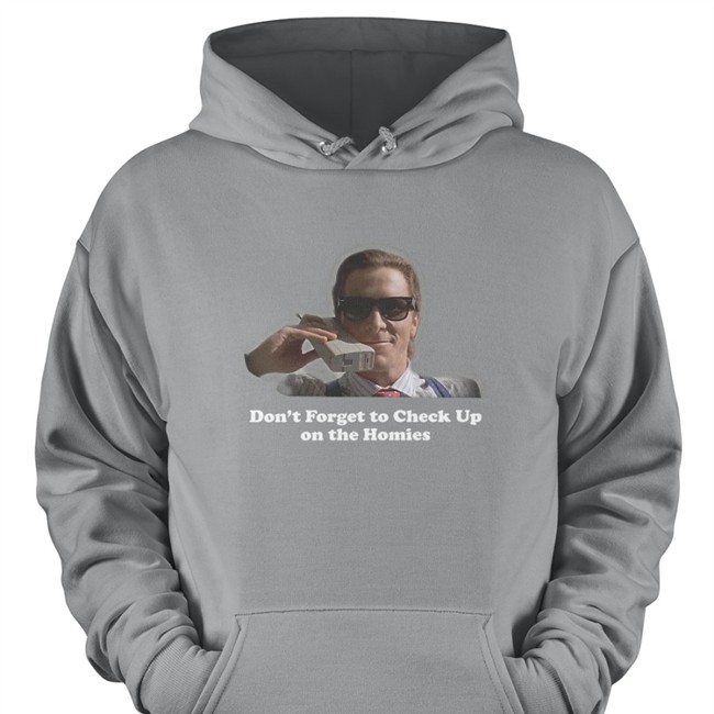 Check Up On The Homies T Shirt Don't Forget To Check Up On The Homies Tee Shirt Check Up On The Homies