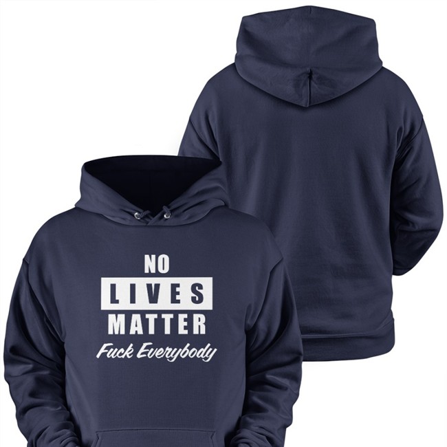 No Lives Matter Fuck Everybody Shirts