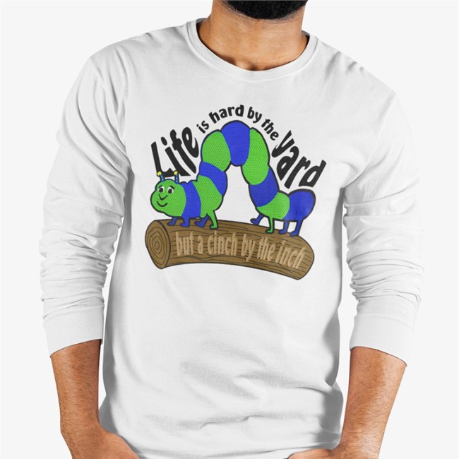 Life Is Hard By The Yard But A Cinch By The Inch T Shirt