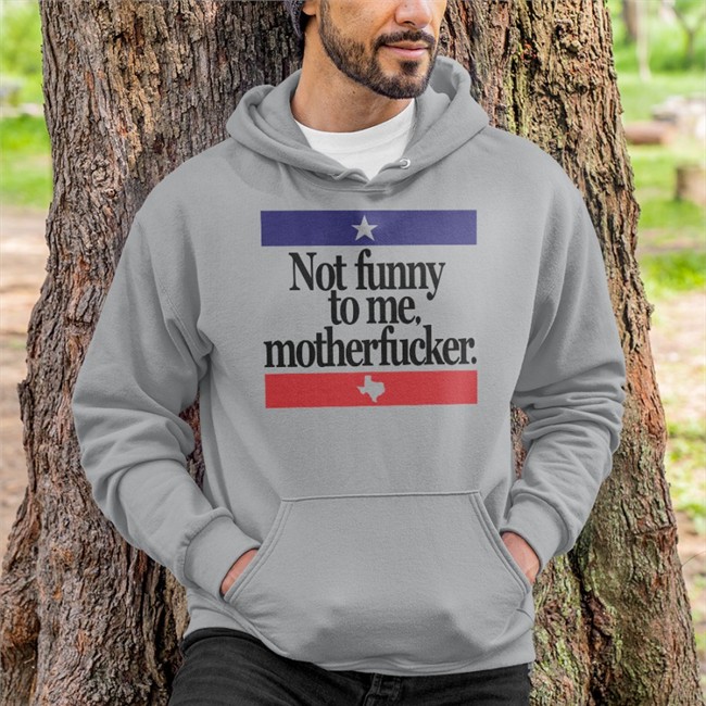 Not Funny To Me Motherfucker Sweatshirt