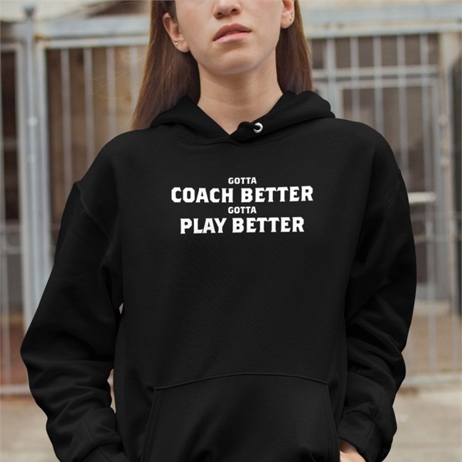 Jim Wyatt Gotta Coach Better Gotta Play Better Long Sleeve Shirt Mike Vrabel