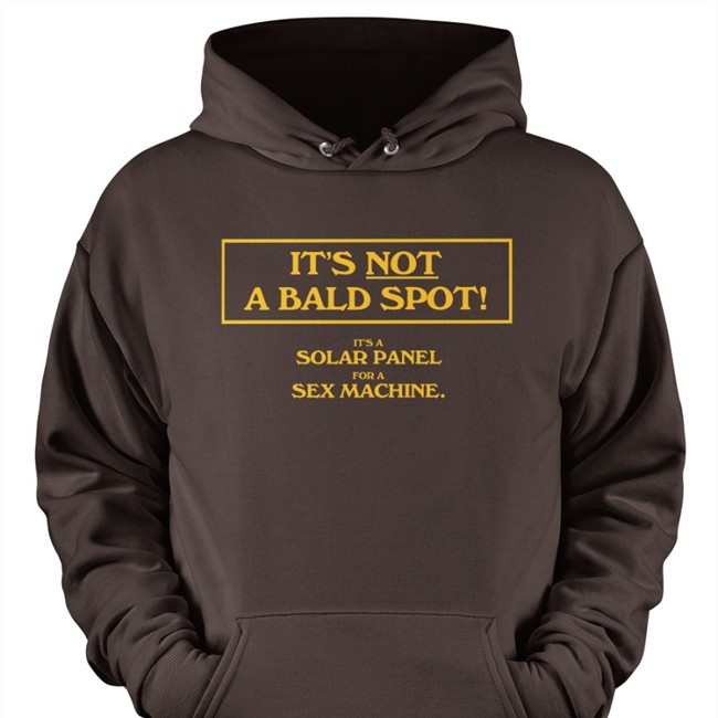 It's Not A Bald Spot It's A Solar Panel For A Sex Machine Shirt