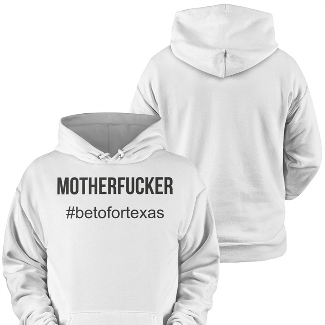 Beto O'rourke Motherfucker Shirt #Betofortexas Mother Fcker Betofortexas Hoodie Beto O'rourke