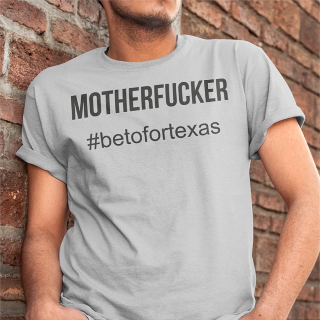 Beto O'rourke Motherfucker Shirt #Betofortexas Mother Fcker Betofortexas Shirt Beto O'rourke