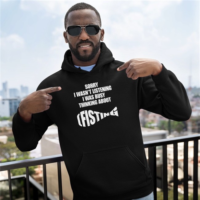 Goodshirts Merch Sorry I Wasn't Listening I Was Busy Thinking About Fisting Shirts Shirts That Go HardShirts Sorry I Wasn't Listening I Was Busy Thinking About Fisting Tee