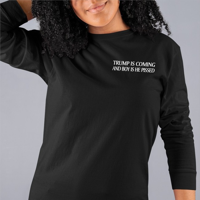 Trump Is Coming And Boy Is He Pissed Shirts Bookersparticus New Trump Shirt