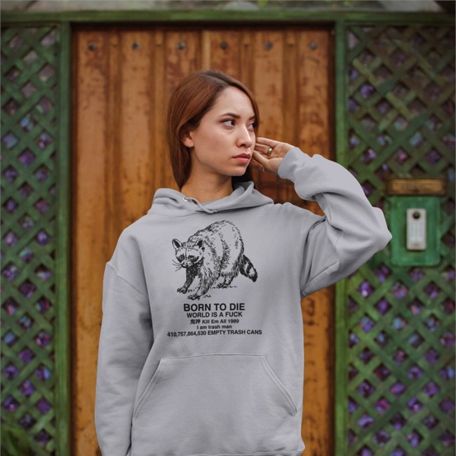 Born To Die World Is A Fuck Kill Em All 1989 I Am Trash Man T-Shirt Shirts That Go Hard Raccoon Born To Die World Is A Fuck Kill Em All 1989 I Am Trash Man Tee Shirt