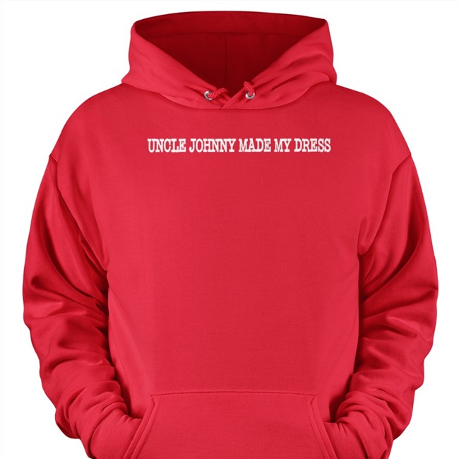 Mrldavis Uncle Johnny Made My Dress Hoodie