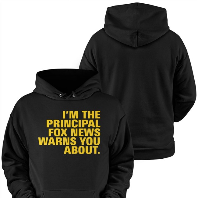 I'm The Principal Fox News Warns You About Hoodie