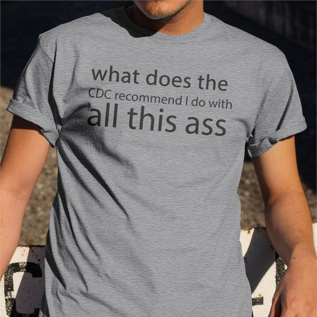 Shirts That Go Hard Merch What Does The Cdc Recommend I Do With All This Ass Long Sleeve