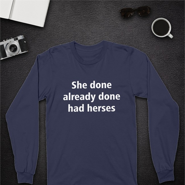 Shirts That Go Hard Merch She Done Already Done Had Herses Shirt