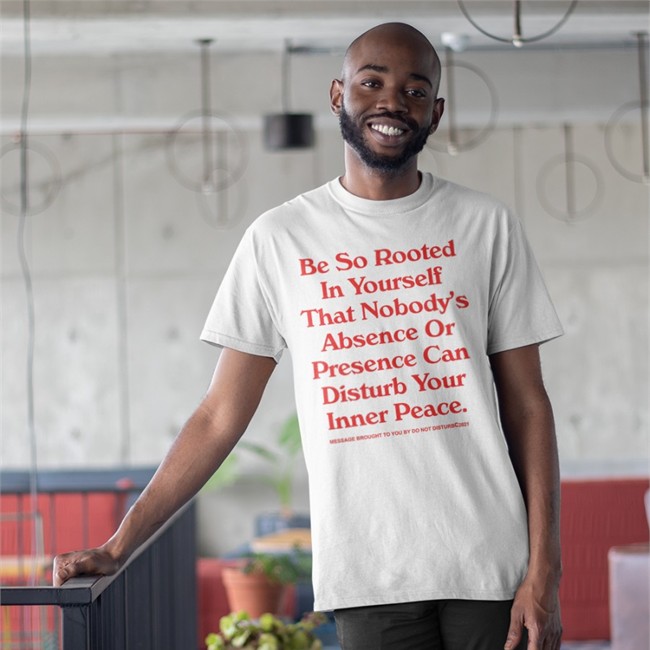Be So Rooted In Yourself That Nobody Absence Or Presence Can Disturb Your Inner Peace Sweatshirt