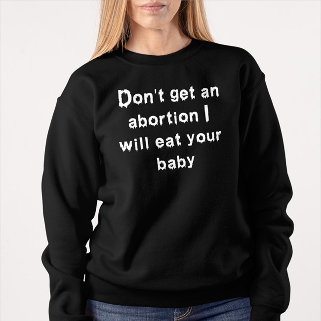 Don't Get An Abortion I Will Eat Your Baby T Shirt Black