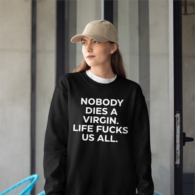 Nobody Dies A Virgin Life Fucks Us All Hoodie Aims Erosatrophy