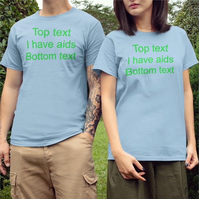 Top Text I Have Aids Bottom Text Hoodie Shirts That Go Hard Shirts That Go Hard Top Text I Have Aids Bottom Text T-Shirts