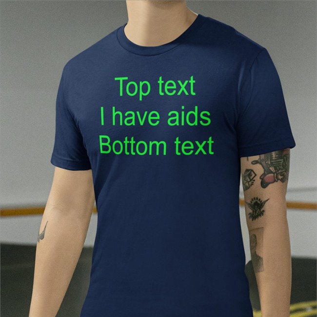 Shirts That Go Hard Top Text I Have Aids Bottom Text Shirts