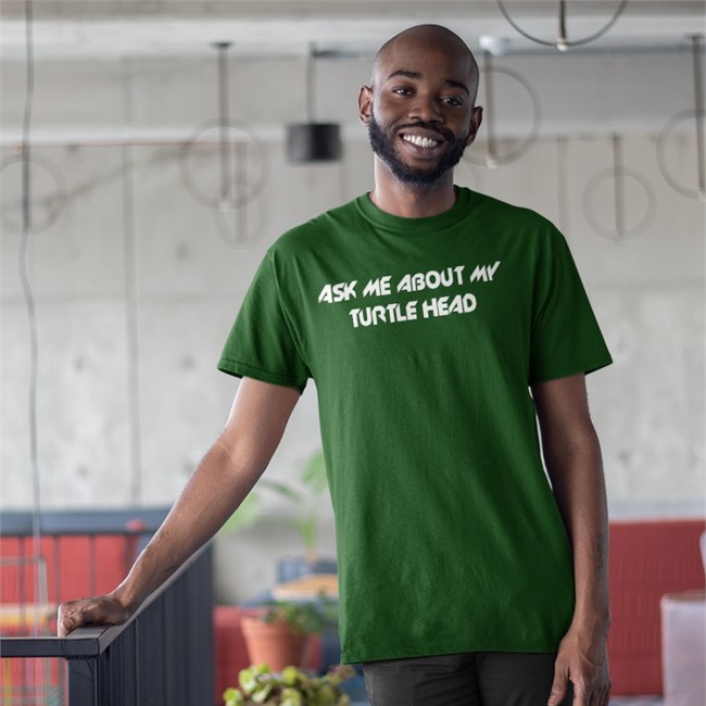 Ask Me About My Turtle Head Shirt