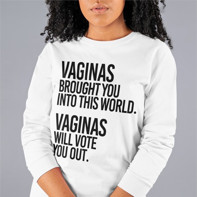 Vaginas Brought You Into This World Vaginas Will Vote You Out Tee Andreamcmanus3 Vaginas Brought You Into This World Vaginas Will Vote You Out Tee