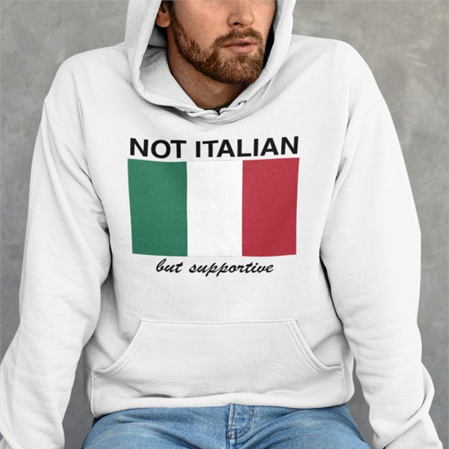 Not Italian But Supportive Tee Shirt Shithead Steve Merch Not Italian But Supportive Hoodie Shithead Steve Merch