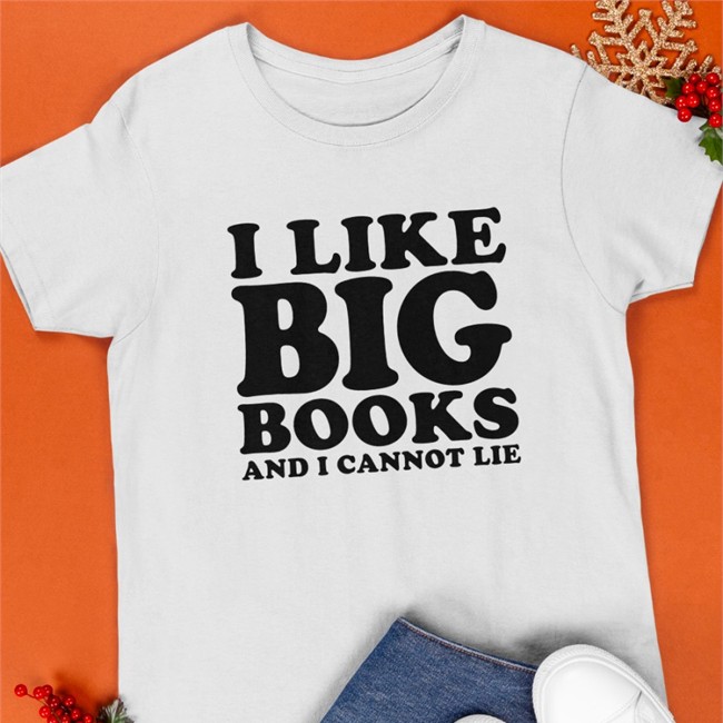 I Like Big Books And I Cannot Lie T Shirt