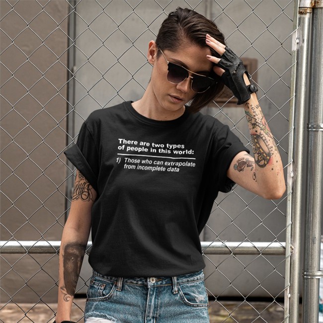 There Are Two Types Of People In This World Those Who Can Extrapolate From Incomplete Data Tee Rothmus