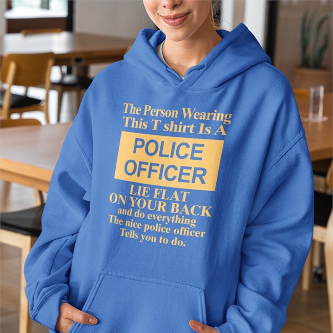 The Person Wearing This T Shirt Is A Police Officer Lie Flat On Your Back T Shirts