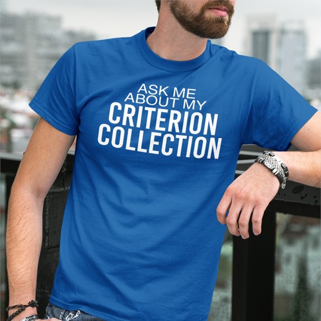 Ask Me About My Criterion Collection Shirts The Criterion Collection