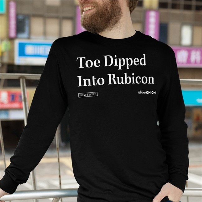 Toe Dipped Into Rubicon Shirt The Onion