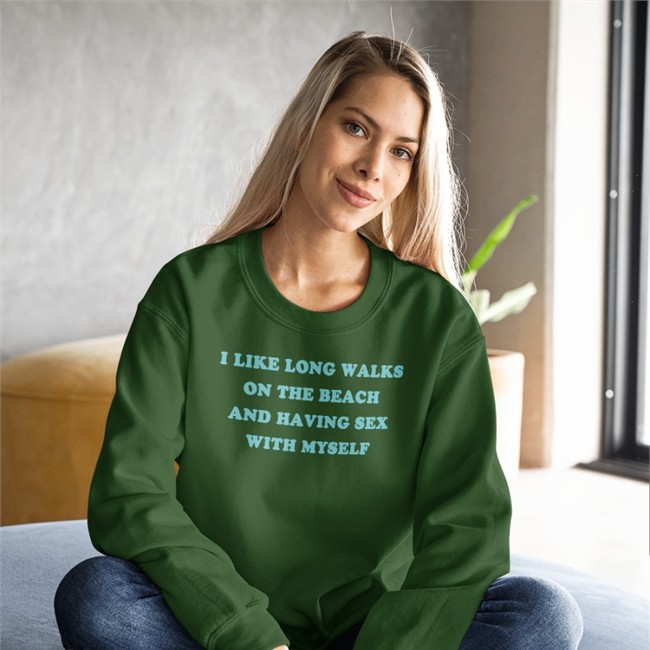 Shirts That Go Hard Merch I Like Long Walks On The Beach And Having Sex With Myself Sweatshirt