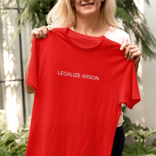 Shirts That Go Hard Legalize Arson Shirts Legalize Arson T Shirt