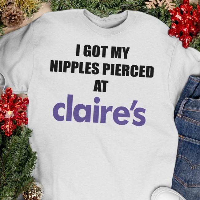 I Got My Nipples Pierced At Claires T Shirt Dramaforbreakfast White