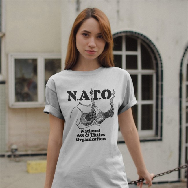 Shirts That Go Hard Nato National Ass And Titties Organization Shirt The Good Shirts Shop Shirts That Go Hard Nato National Ass And Titties Organization Tee
