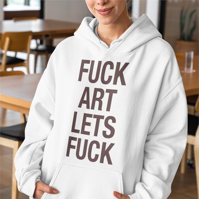 Fuck Art Lets Fuck T Shirts Shirts That Go Hard
