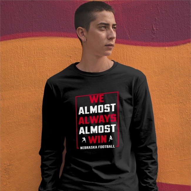 We Almost Always Almost Win Nebraska Football Hoodie We Almost Always Almost Win Nebraska Football Tee