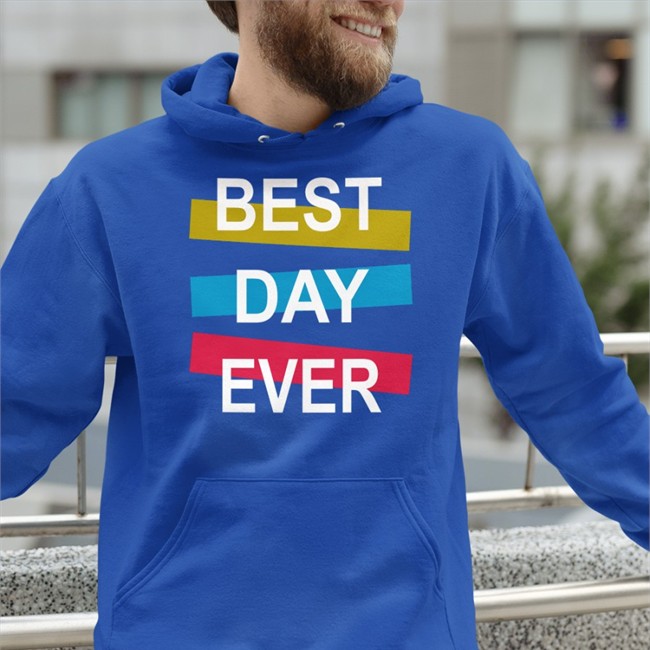 Best Day Ever Hooded Sweatshirt Best Day Ever T-Shirt