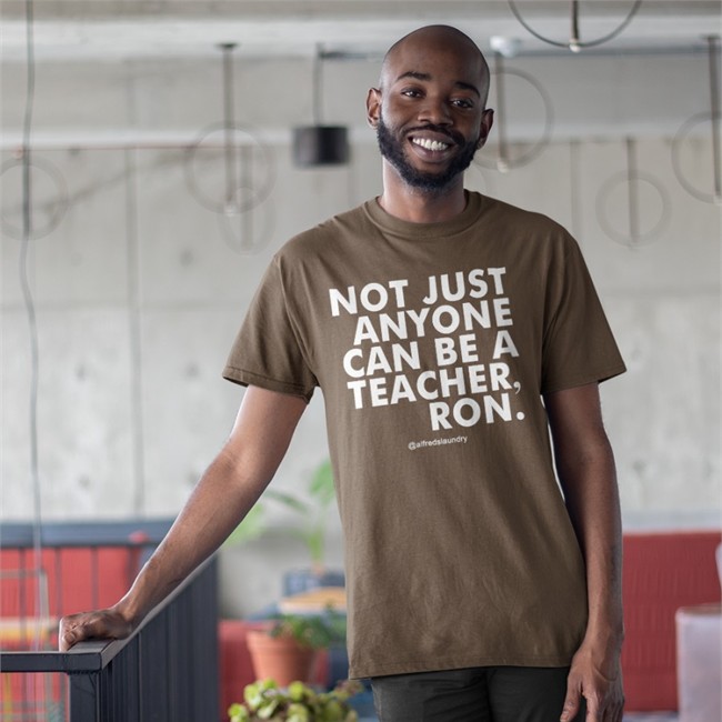 Not Just Anyone Can Be A Teacher Ron Shirt
