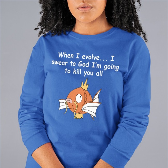 Shirts That Go Hard Merch When I Evolve I Swear To God I'm Going To Kill You All Shirts When I Evolve I Swear To God I'm Going To Kill You All Sweatshirt
